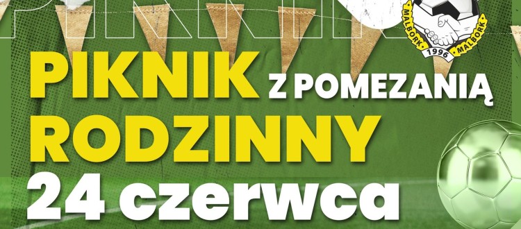 Malbork. Pomezania Malbork zaprasza na Piknik Rodzinny.
