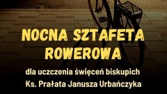 W marcu nocna sztafeta rowerowa dla uczczenia święceń biskupich ks. prałata Janusza Urbańczyka.