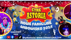 Cyrk Astoria zaprasza na nowe familijne widowisko. Występy w Malborku, Sztumie i Dzierzgoniu