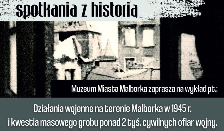 Działania wojenne na terenie Malborka w 1945 r. - Muzeum Miasta Malborka zaprasza na wykład dr hab. Moniki Tomkiewicz.