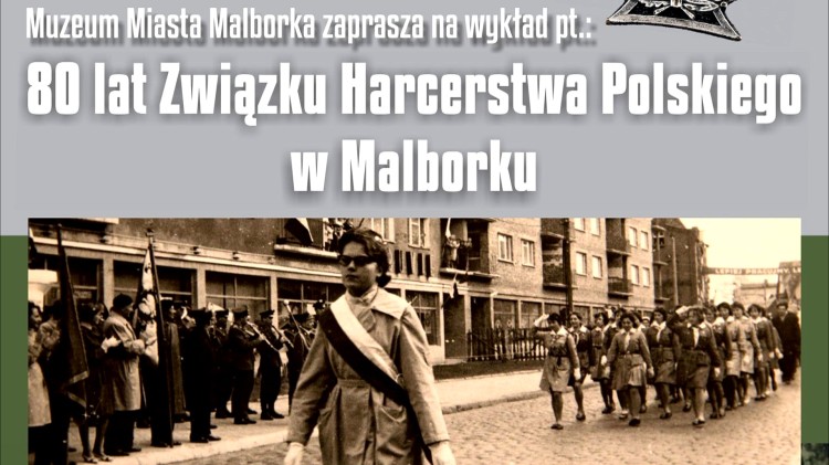 80. lat Związku Harcerstwa Polskiego w Malborku – Muzeum Miasta zaprasza na wykład  harcmistrza Jerzego Ruszkowskiego.