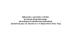Ogłoszenie o sprzedaży w drodze  przetargu nieograniczonego  nieruchomości zabudowanej budynkiem  użytkowym przy ul. Staszica nr 1 w miejscowości Stary Targ