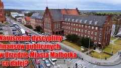 Naruszenie dyscypliny finansów publicznych w Urzędzie Miasta Malborka – co dalej?
