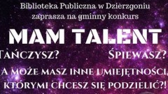 Zapraszamy do udziału w I edycji konkursu ,,Mam talent" w Dzierzgoniu! - 09.02.2018