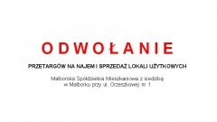 Malborska Spółdzielnia Mieszkaniowa z siedzibą w Malborku przy ul. Orzeszkowej nr 1 odwołuje przetargi na najem i sprzedaż lokali użytkowych (niemieszkalnych) z terminem do składania ofert upływającym 18 marca 2020r.
