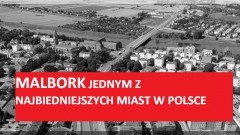 MALBORK JEDNYM Z NAJBIEDNIEJSZYCH MIAST W POLSCE 