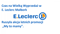 Czas na Wielką Wyprzedaż w E. Leclerc Malbork Ruszyła akcja letnich promocji „My to mamy”.
