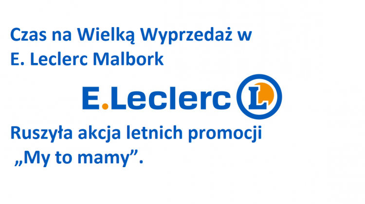 Czas na Wielką Wyprzedaż w E. Leclerc Malbork Ruszyła akcja letnich&#8230;